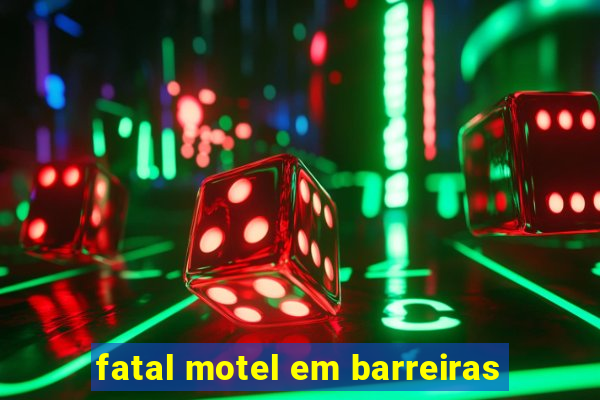 fatal motel em barreiras